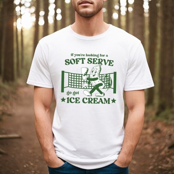 Unbranded Tops - Funny Pickleball Shirt, If You_re Looking For A Soft Serve Go Get Ice Cream Tee